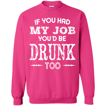 Drink T-shirt If You Had My Job You_Ñéd Be Drunk Too Heliconia