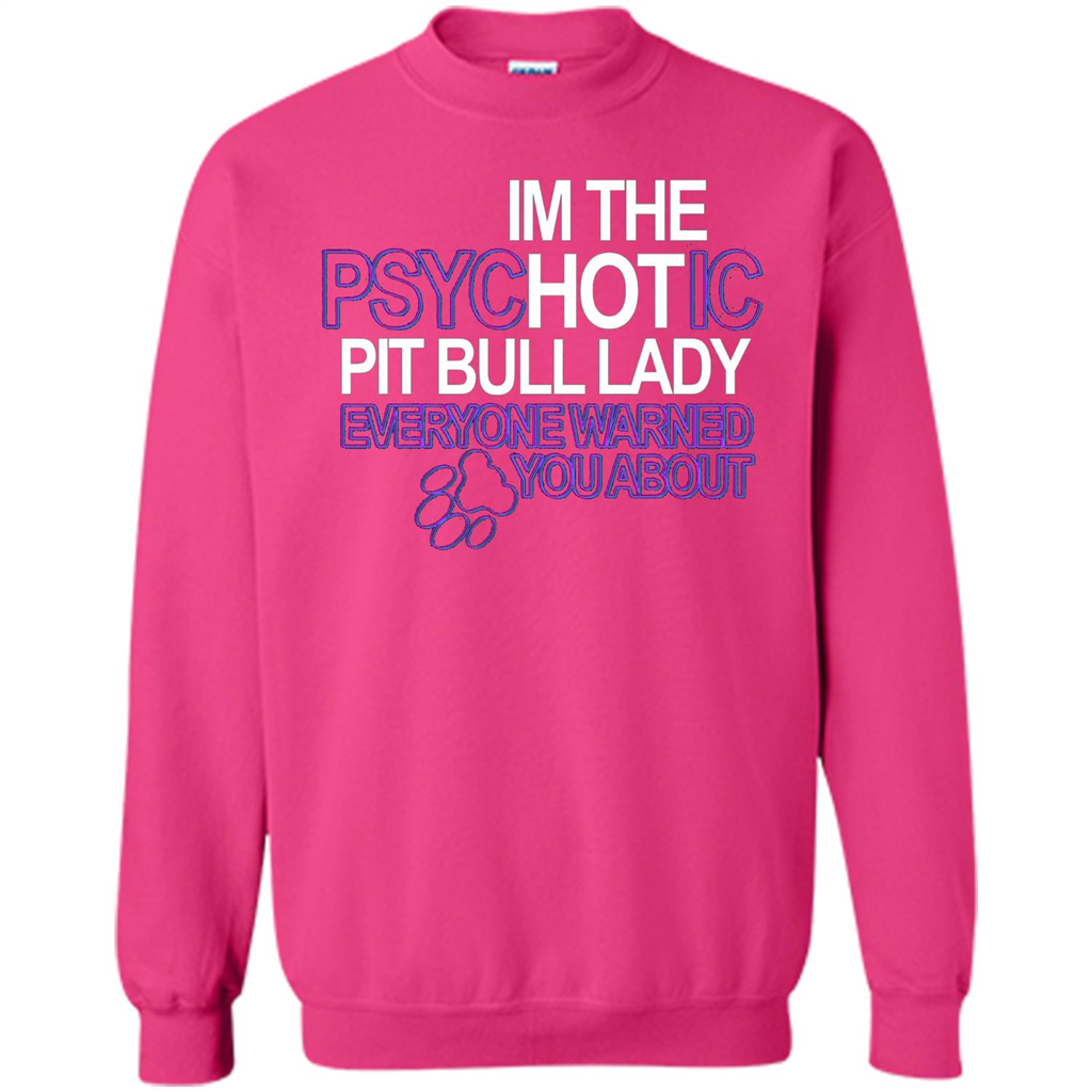 Pit Bull T-shirt I'm The Psychotic Pit Bull Lady Everyone Warned You About T-shirt