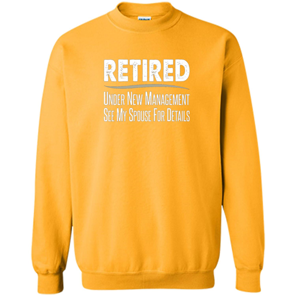 Retired - Under New Management, See Spouse For Details T-shirt Gold