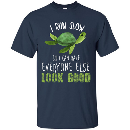 Turtle T-shirt I Run Slow So I Can Make Everyone Else Look Good Navy