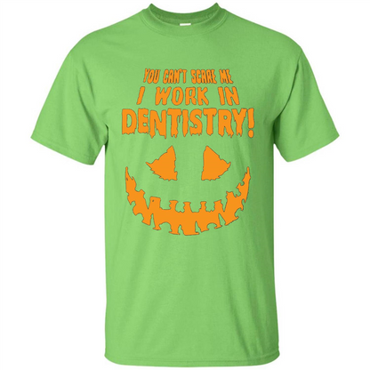 You Can't Scare me I Work in Dentistry Orange T-shirt Lime
