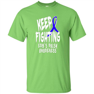 Keep Fighting ERBS Palsy Support and Awareness T-shirt