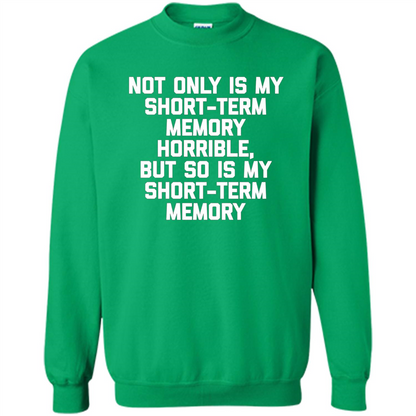 My Short Term Memory Is Horrible T-shirt Irish Green