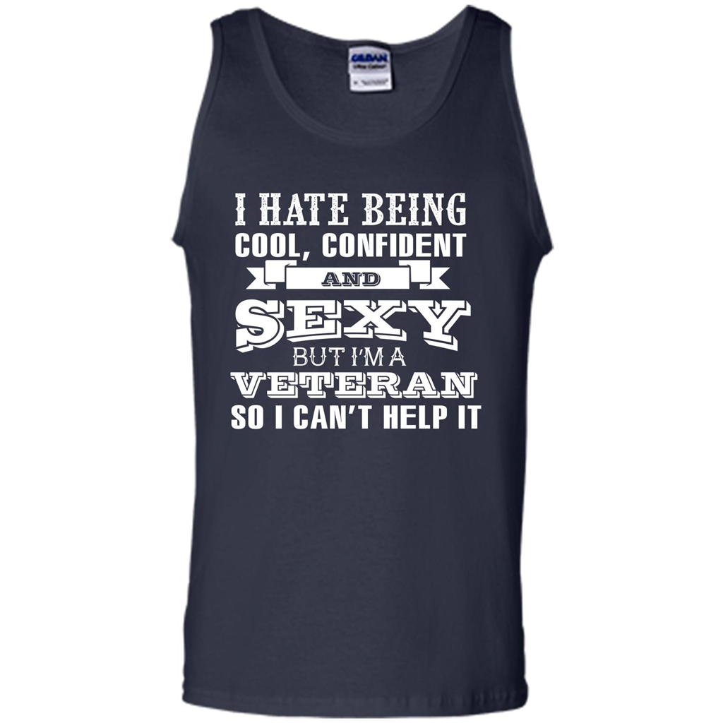 Military T-shirt I Hate Being Cool, Confident And Sexy But I‰۪m A Veteran Navy