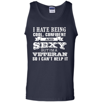 Military T-shirt I Hate Being Cool, Confident And Sexy But I‰۪m A Veteran Navy
