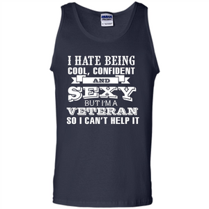 Military T-shirt I Hate Being Cool, Confident And Sexy But I‰۪m A Veteran