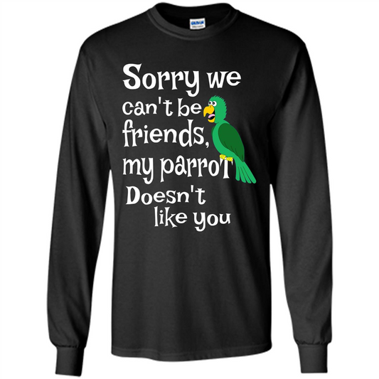 Can't Be Friends Parrot Doesn't Like You Funny Cute T-shirt Black