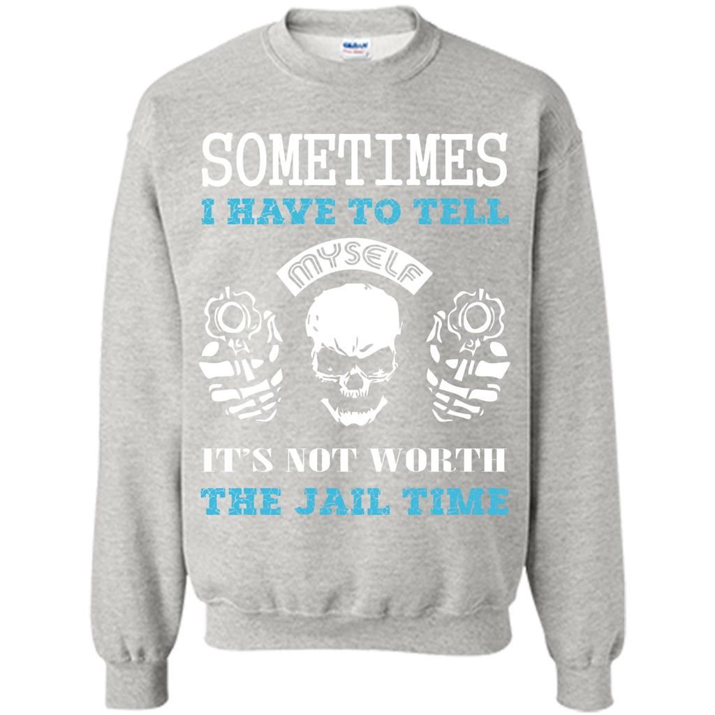 Funny T-shirt Sometimes I Have To Tell Myself It_Ñés Not Worth The Jail Time Ash