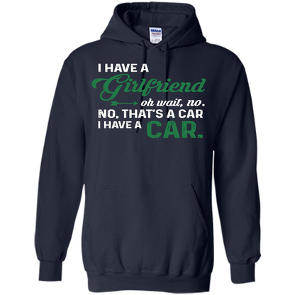 Car T-shirt I Have A Girlfriend Oh Wait No No That's A Car I Have A Car T-shirt Navy