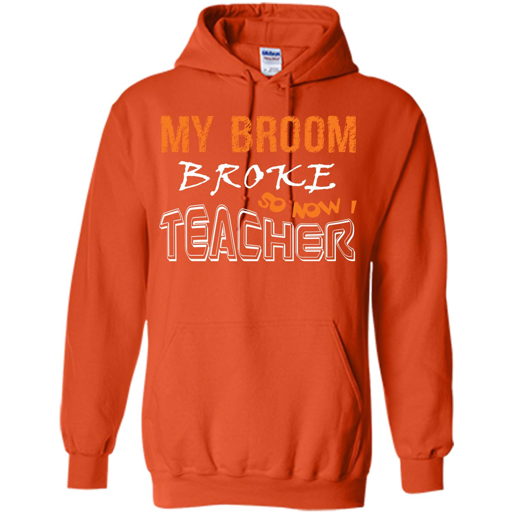 Teacher T-shirt My Broom Broke So Now I Teacher