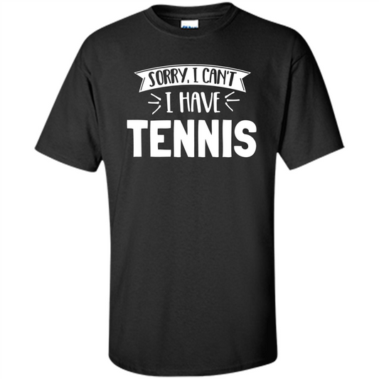 Tennis T-shirt Sorry I Cant I Have Tennis Black