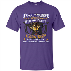 Its Only Murder If They Find A Body Otherwise T-shirt