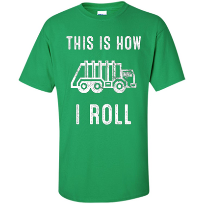 Truck T-shirt This is How I Roll Irish Green