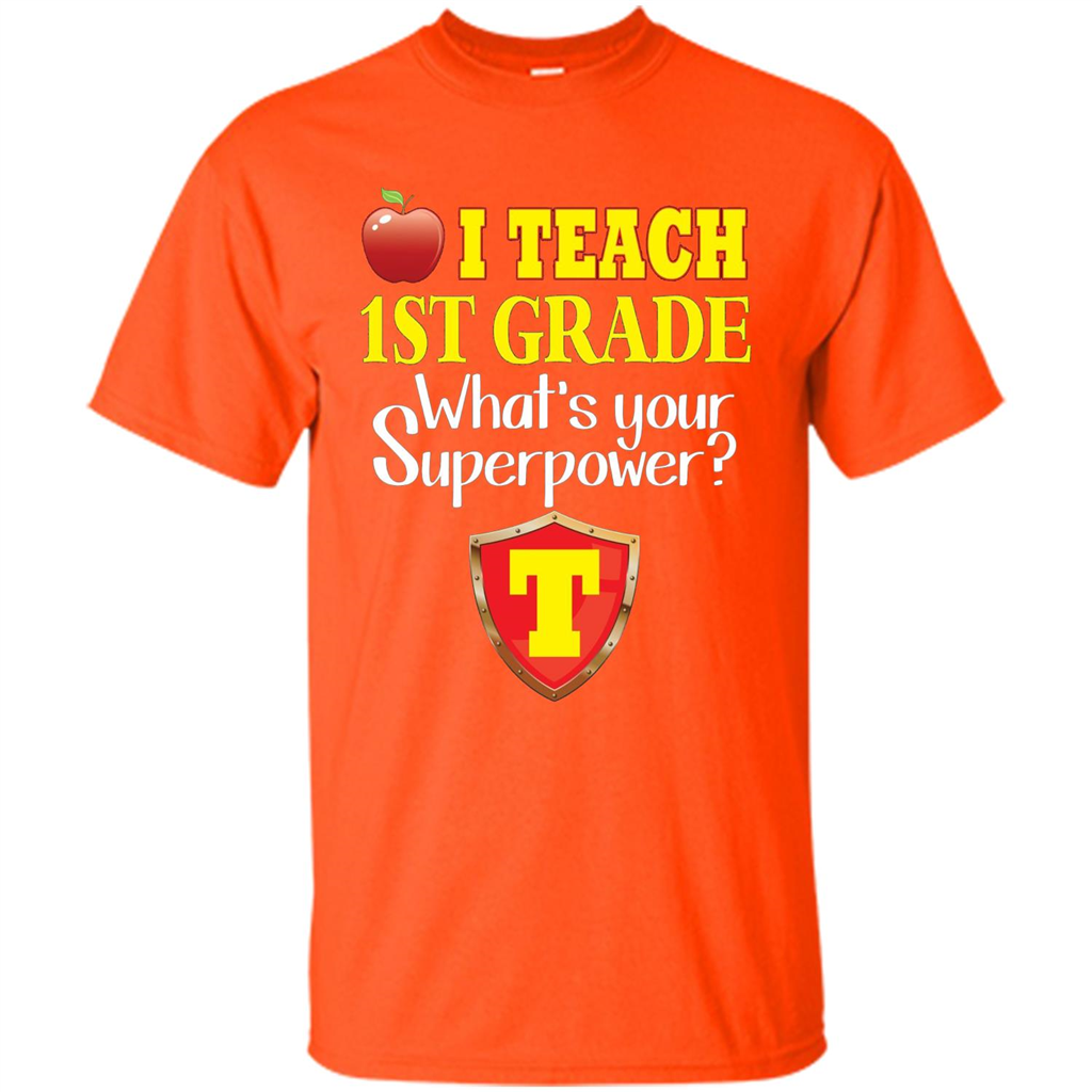 I Teach First Grade What's Your Superpower T-Shirt Teacher T-shirt Orange