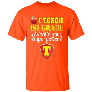 I Teach First Grade What's Your Superpower T-Shirt Teacher T-shirt