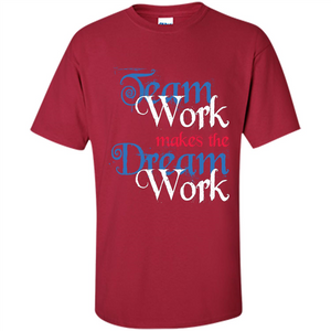 Team Work Makes Dream Work T-shirt