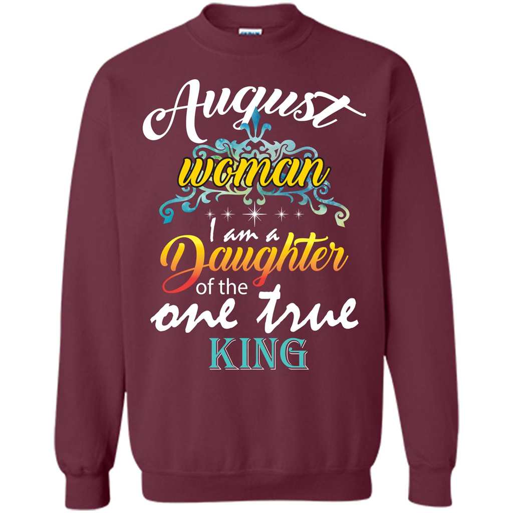 August Woman I Am A Daughter Of The One True King T-shirt Maroon