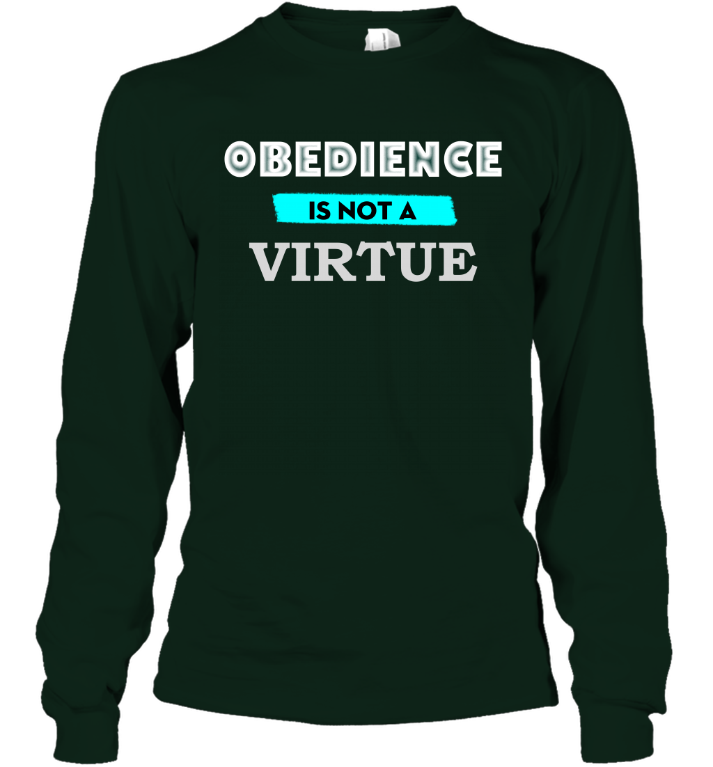 Obedience Is Not A Virtue Shirt Long Sleeve T-Shirt Long Sleeve T-Shirt Forest Green