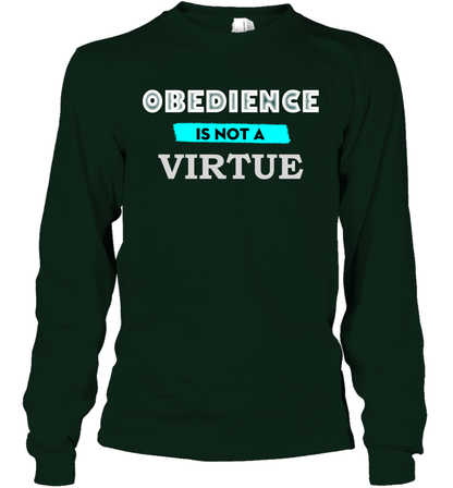 Obedience Is Not A Virtue Shirt Long Sleeve T-Shirt Long Sleeve T-Shirt Forest Green