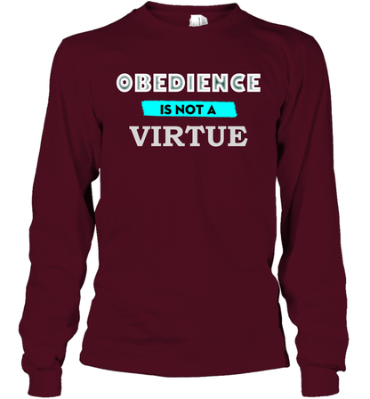 Obedience Is Not A Virtue Shirt Long Sleeve T-Shirt Long Sleeve T-Shirt Maroon