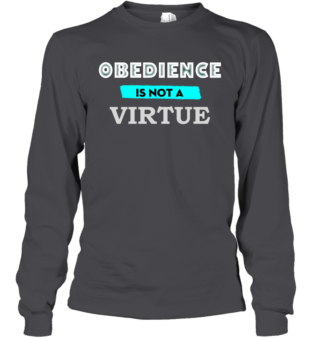 Obedience Is Not A Virtue Shirt Long Sleeve T-Shirt Long Sleeve T-Shirt Dark Heather