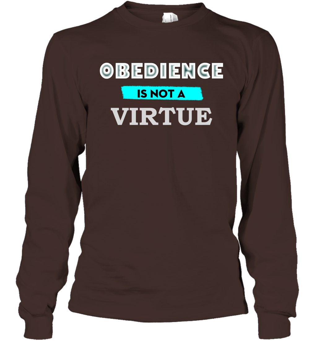 Obedience Is Not A Virtue Shirt Long Sleeve T-Shirt Long Sleeve T-Shirt Dark Chocolate