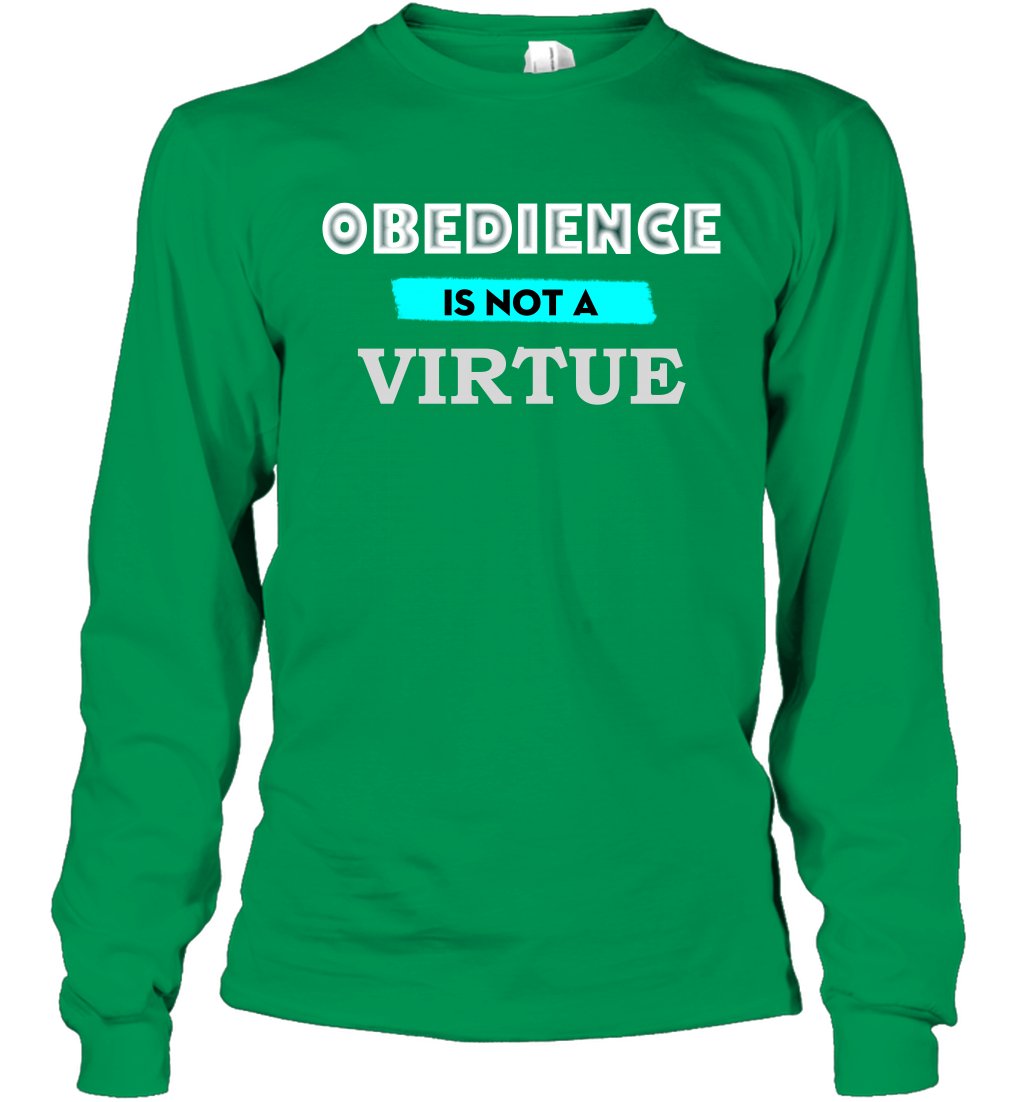 Obedience Is Not A Virtue Shirt Long Sleeve T-Shirt Long Sleeve T-Shirt Irish Green