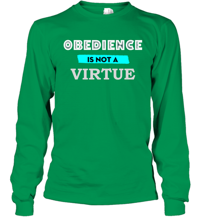 Obedience Is Not A Virtue Shirt Long Sleeve T-Shirt Long Sleeve T-Shirt Irish Green