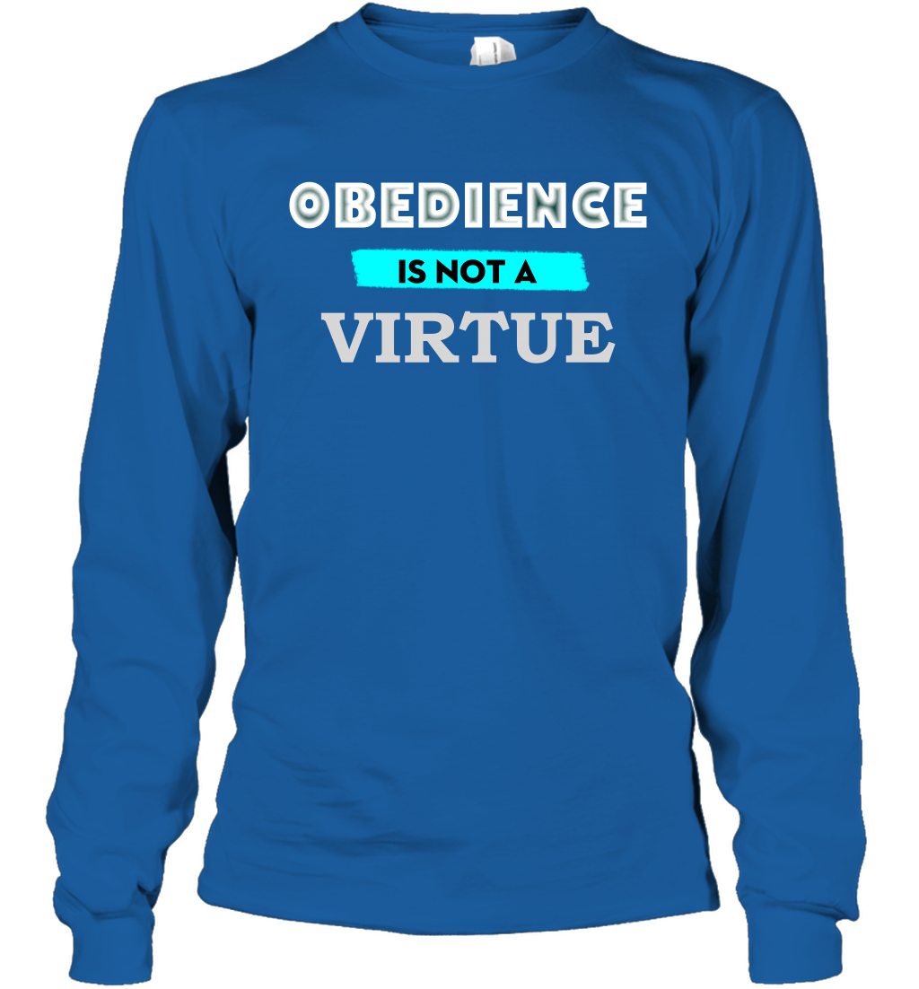 Obedience Is Not A Virtue Shirt Long Sleeve T-Shirt Long Sleeve T-Shirt Royal
