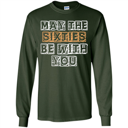 Birthday Gift T-shirt May The Sixties Be With You T-shirt Forest Green