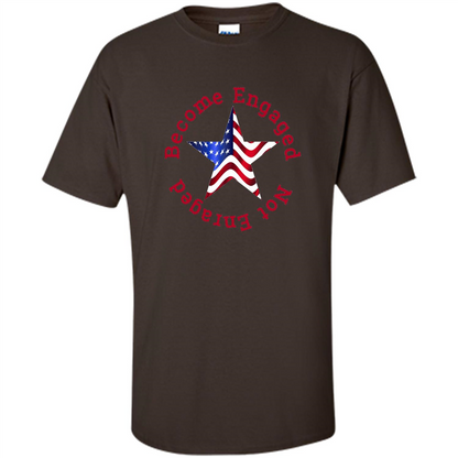 American T-shirt Become Engaged Not Enraged Dark Chocolate