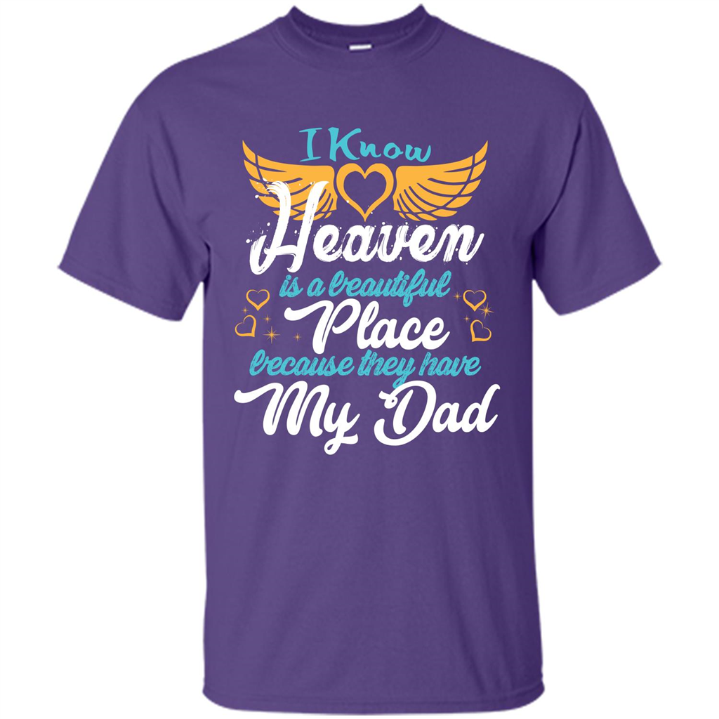 Dad Angel T-shirt I Know Heaven Is A Beautiful Place Because They Have My Dad Purple