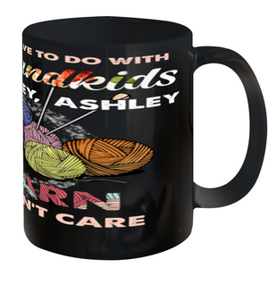If It Doesn't Have To Do With My Grandkids Or Yarn Then I Don't Care ( Customized Name ) Ceramic Mug 11oz