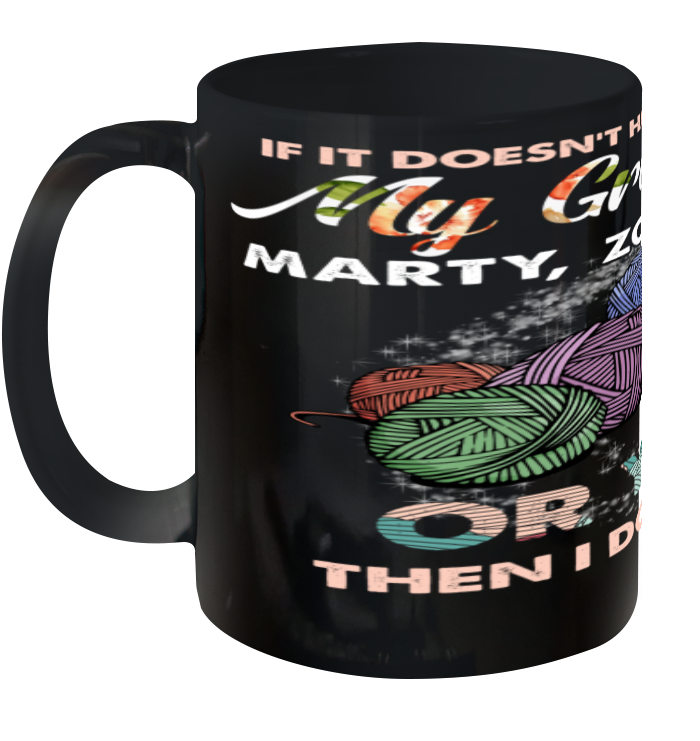 If It Doesn't Have To Do With My Grandkids Or Yarn Then I Don't Care ( Customized Name ) Ceramic Mug 11oz Ceramic Mug 11oz Black 11oz