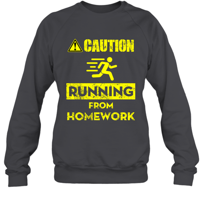 Caution Running From Homework Shirt Sweatshirt Sweatshirt Dark Heather