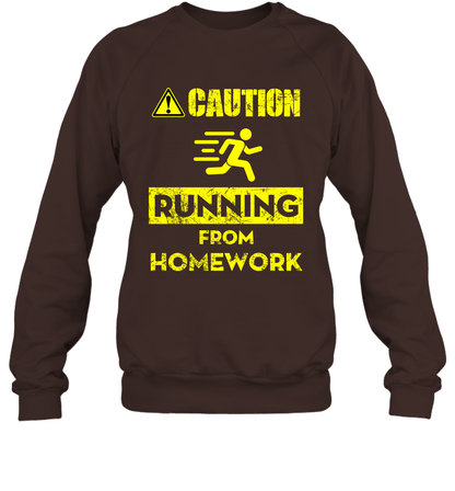 Caution Running From Homework Shirt Sweatshirt Sweatshirt Dark Chocolate