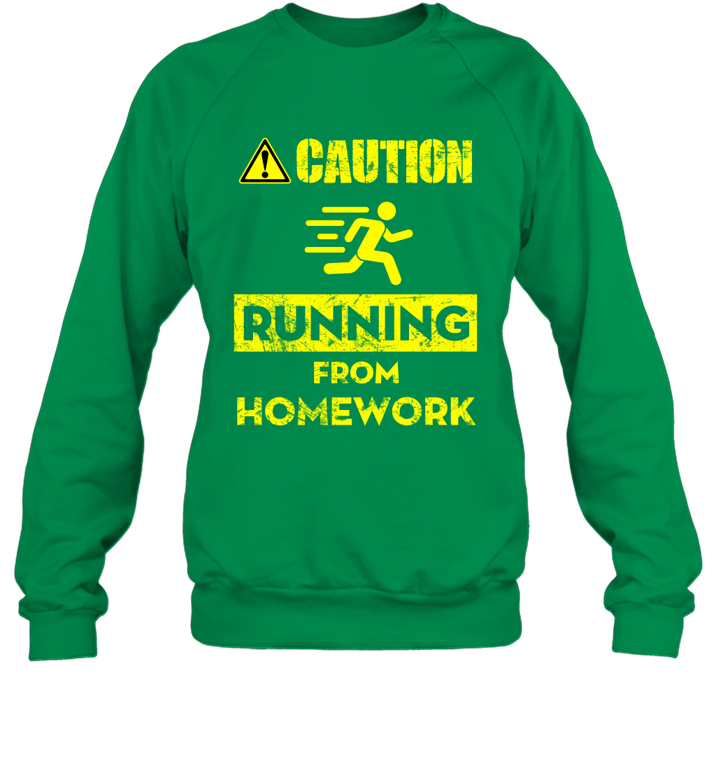 Caution Running From Homework Shirt Sweatshirt Sweatshirt Irish Green