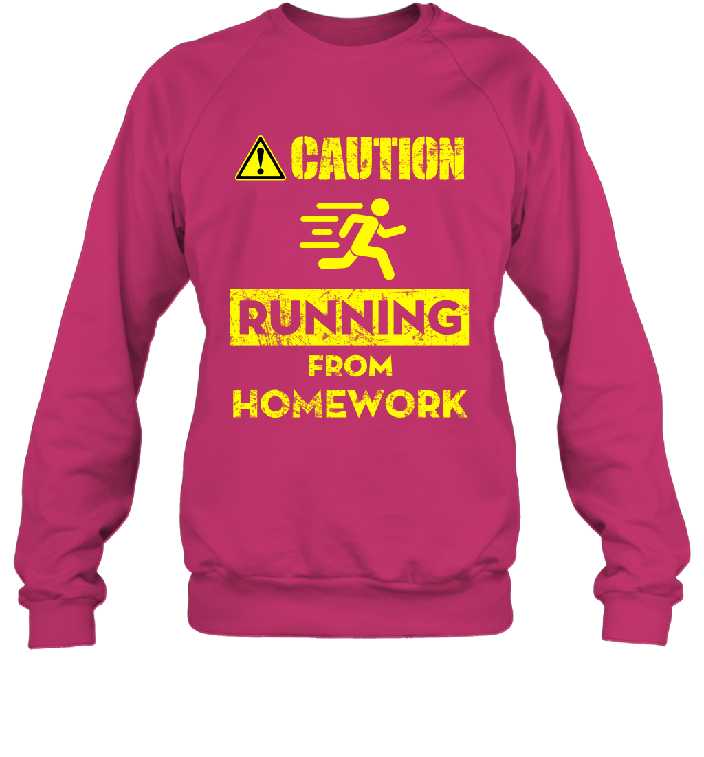 Caution Running From Homework Shirt Sweatshirt Sweatshirt Heliconia