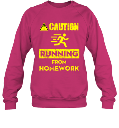 Caution Running From Homework Shirt Sweatshirt Sweatshirt Heliconia