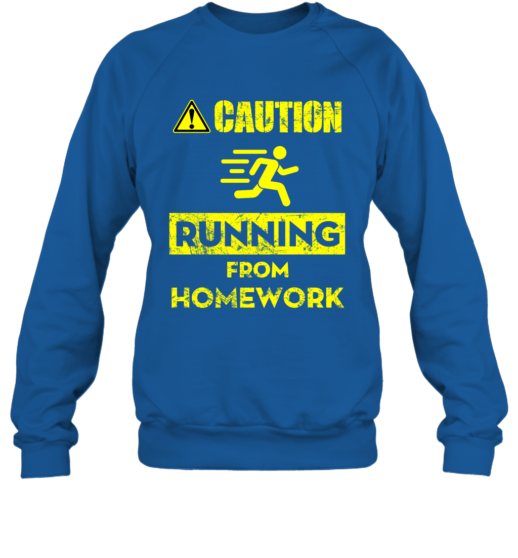 Caution Running From Homework Shirt Sweatshirt Sweatshirt Royal