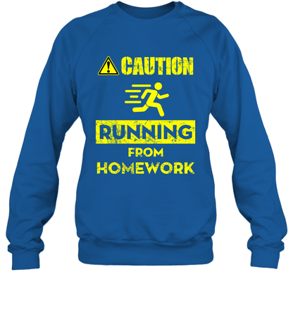 Caution Running From Homework Shirt Sweatshirt Sweatshirt Royal