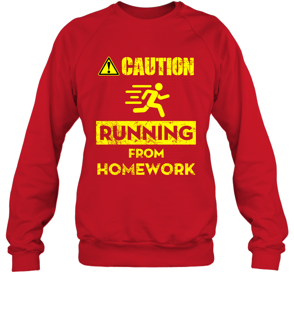 Caution Running From Homework Shirt Sweatshirt Sweatshirt Red