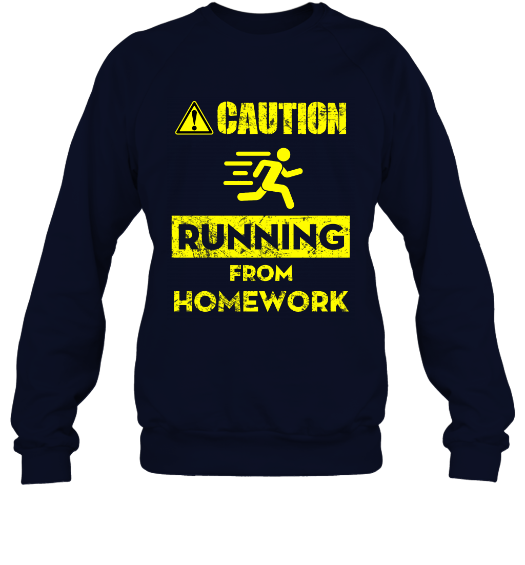 Caution Running From Homework Shirt Sweatshirt Sweatshirt Navy