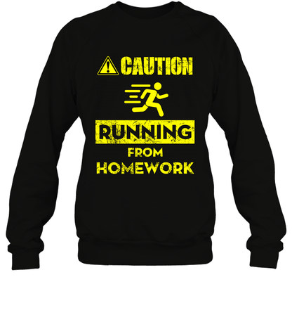 Caution Running From Homework Shirt Sweatshirt Sweatshirt Black