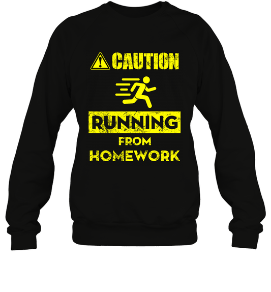 Caution Running From Homework Shirt Sweatshirt Sweatshirt Black