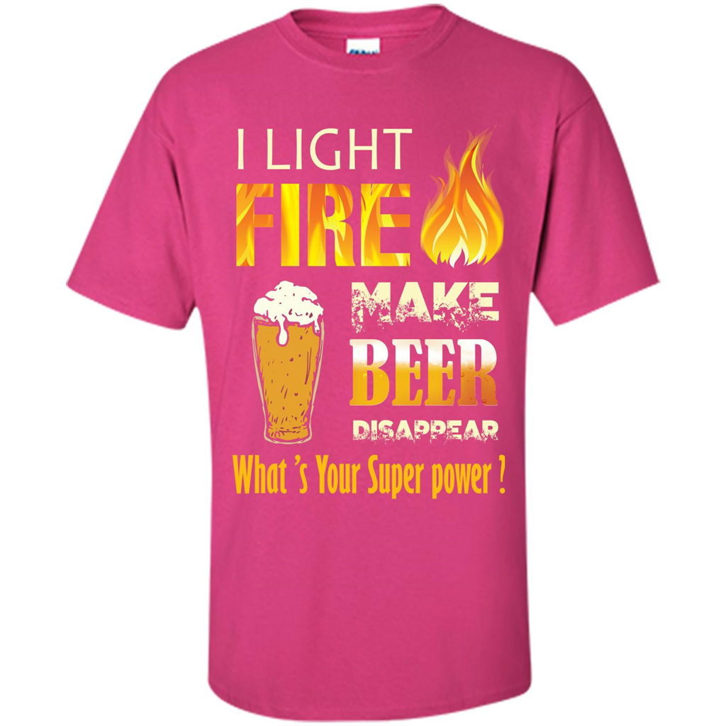 Beer T-shirt I Light Fireb Make Beer Disappear What's Your Super Power Heliconia