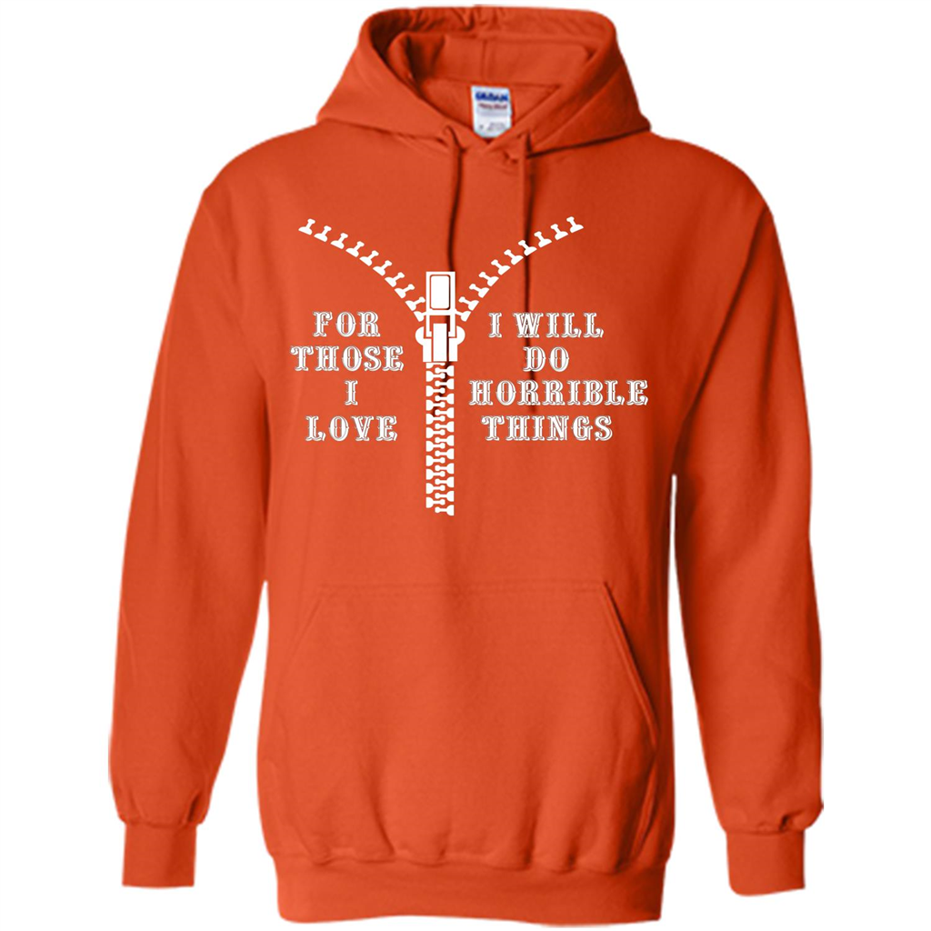 For Those I Love I Will Do Horrible Things T-shirt Orange