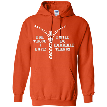 For Those I Love I Will Do Horrible Things T-shirt Orange