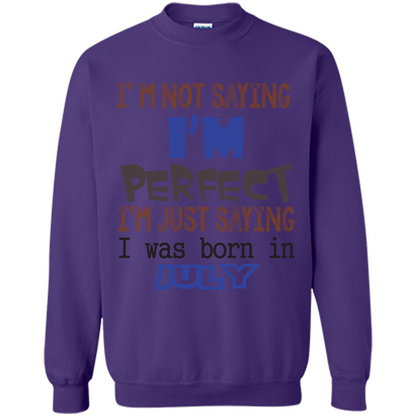 July T-shirt I'm Not Saying I Am Perfect I'm Just Saying I Was Born In July Purple