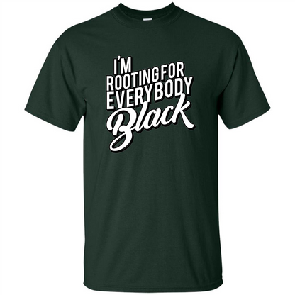 I'm Rooting For Everybody Black T Shirt Forest Green